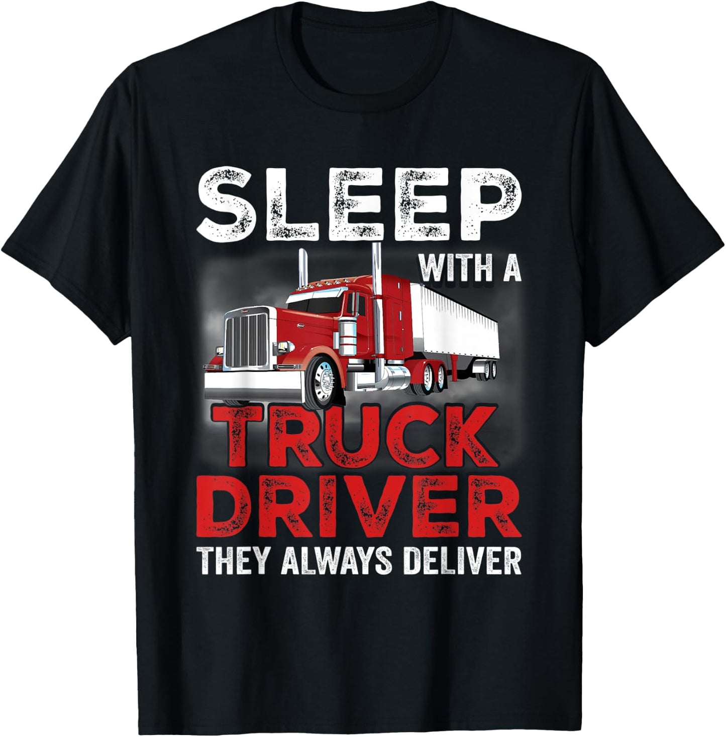 Sleep With A Truck Driver The Always Deliver Funny Trucker T-Shirt - T-Shirt | Black