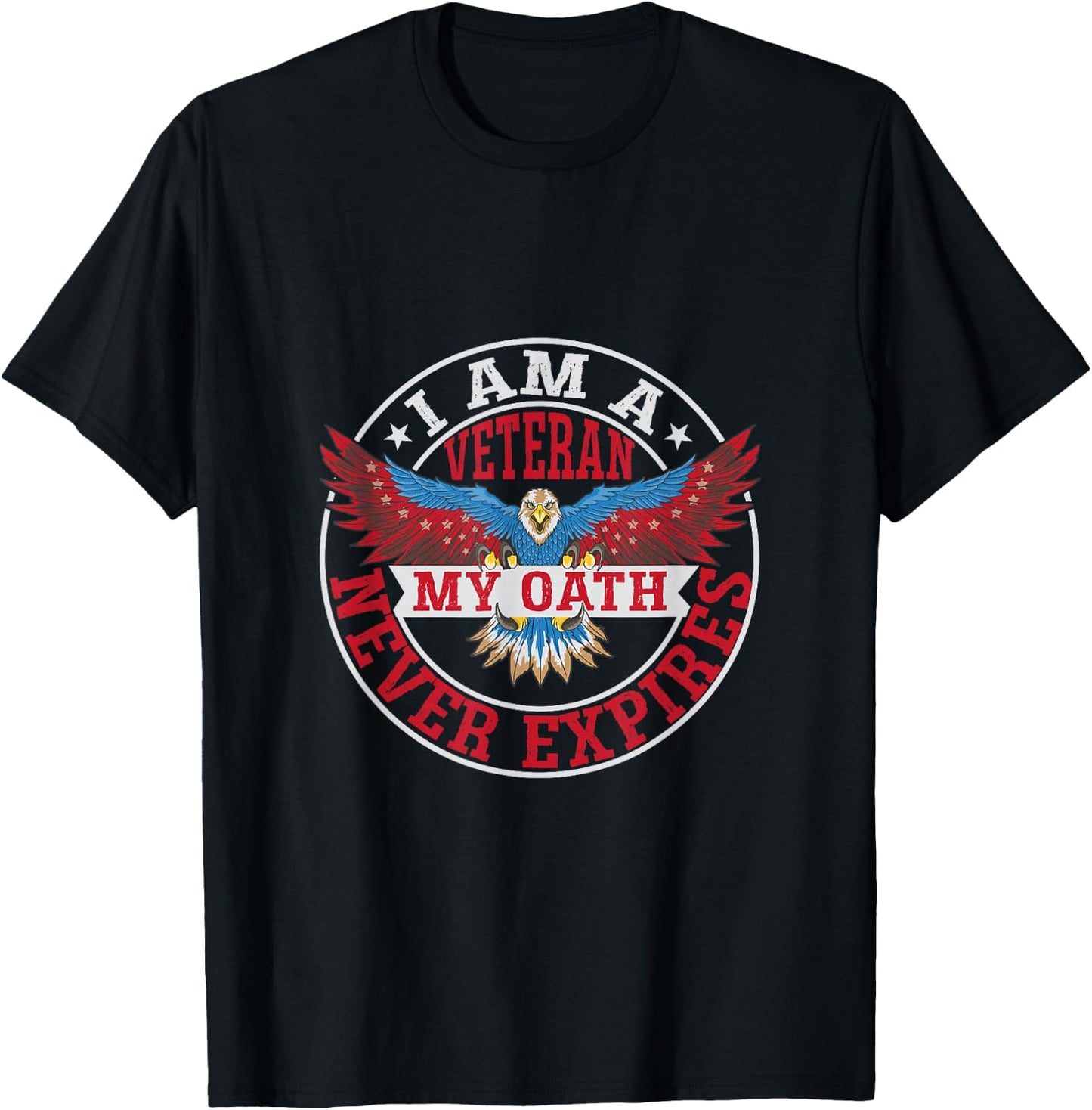I Am A Veteran - My Oath Never Expires - Veteran T-Shirt - T-Shirt | Black