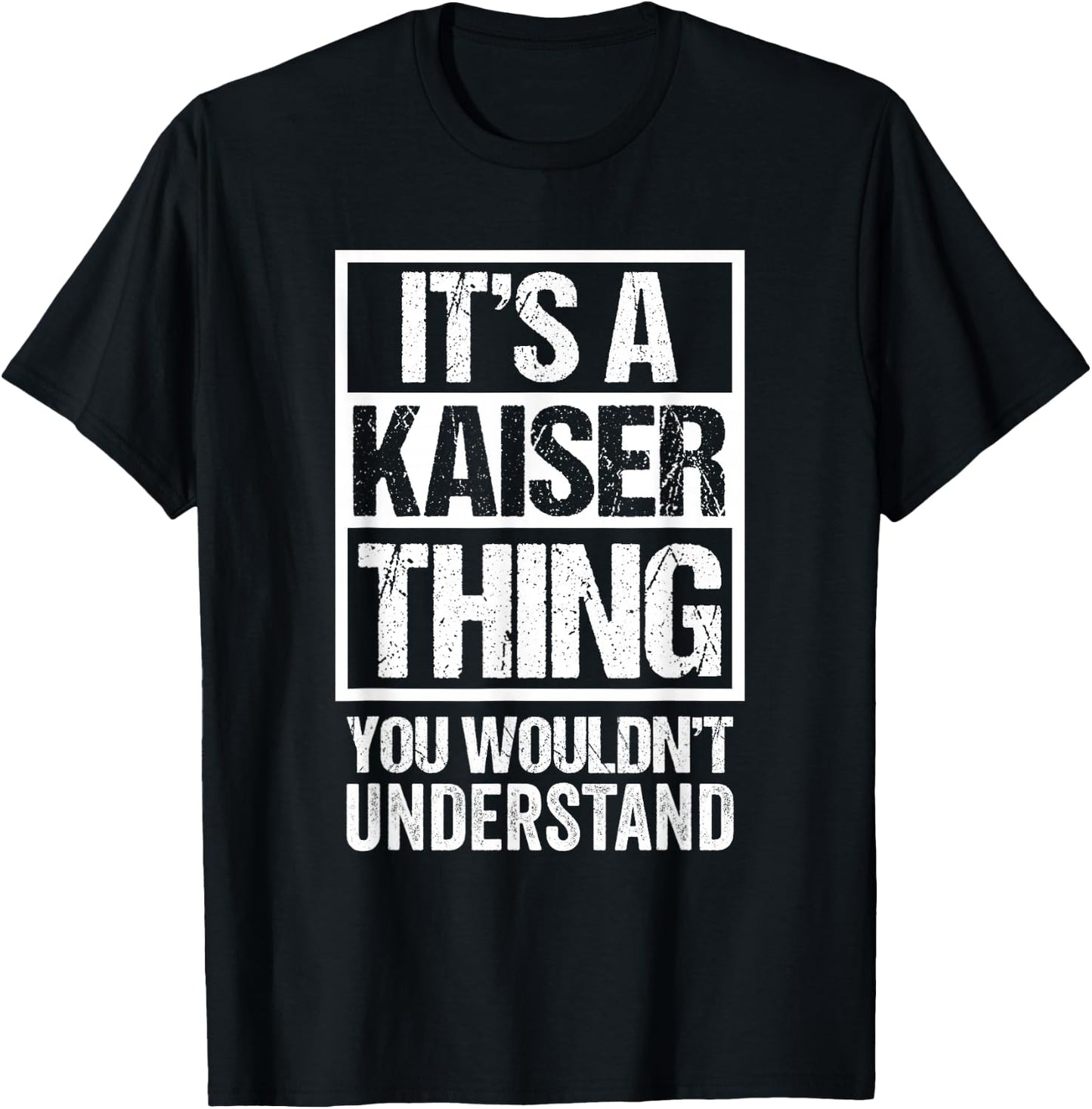 It's A Kaiser Thing You Wouldn't Understand T-Shirt - T-Shirt | Black