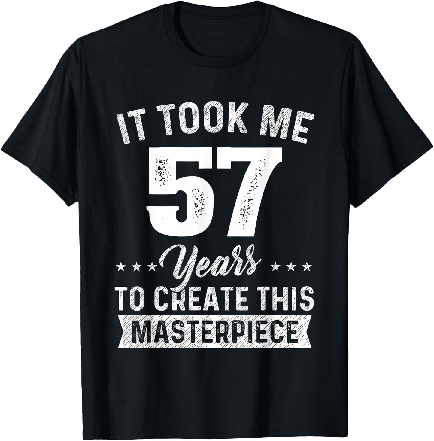 It Took Me 57 Years Masterpiece 57th Birthday 57 Years Old T-Shirt - T-Shirt | Black