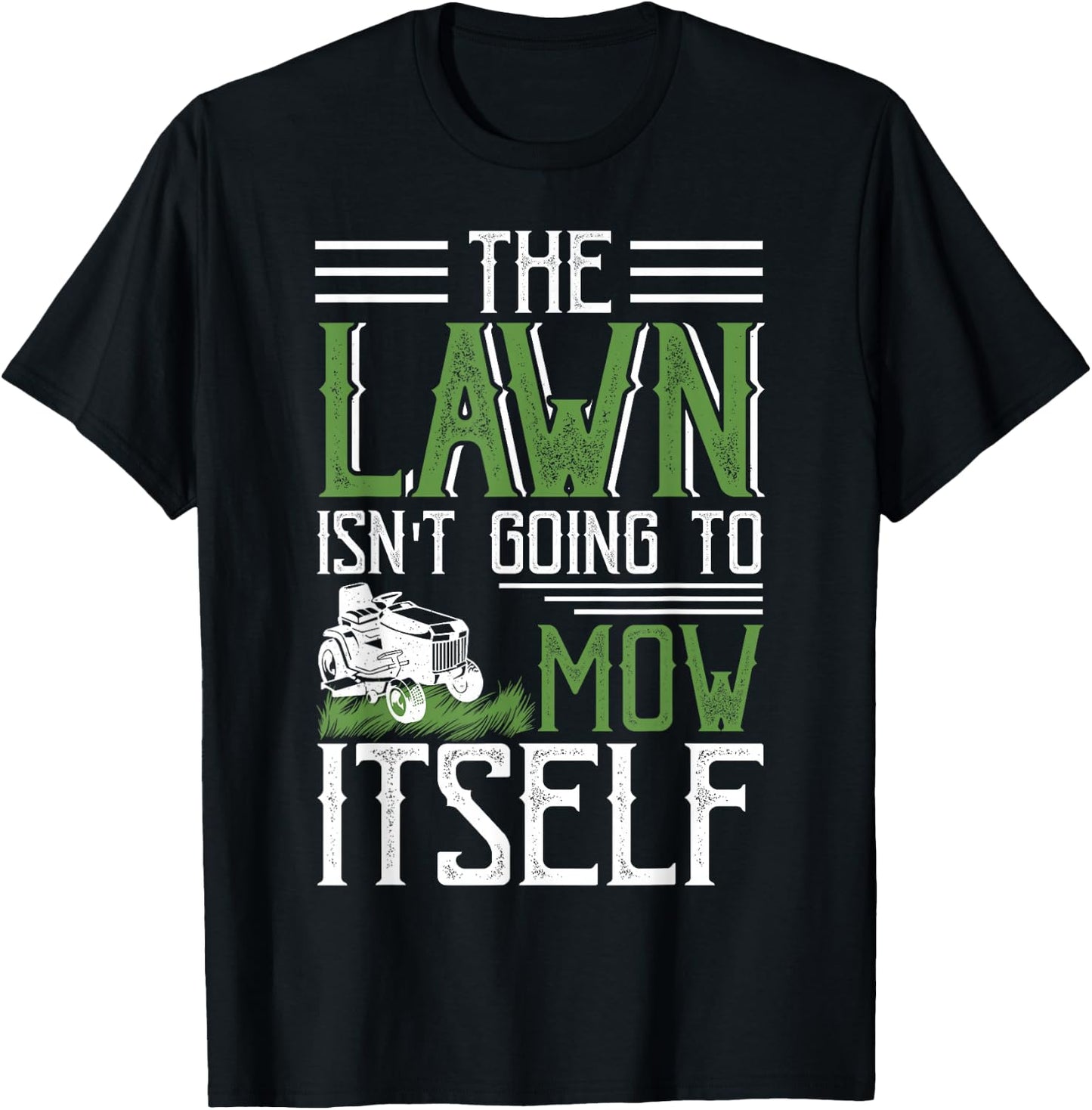 The Lawn Isn't Going to Mow Itself T-Shirt - T-Shirt | Black