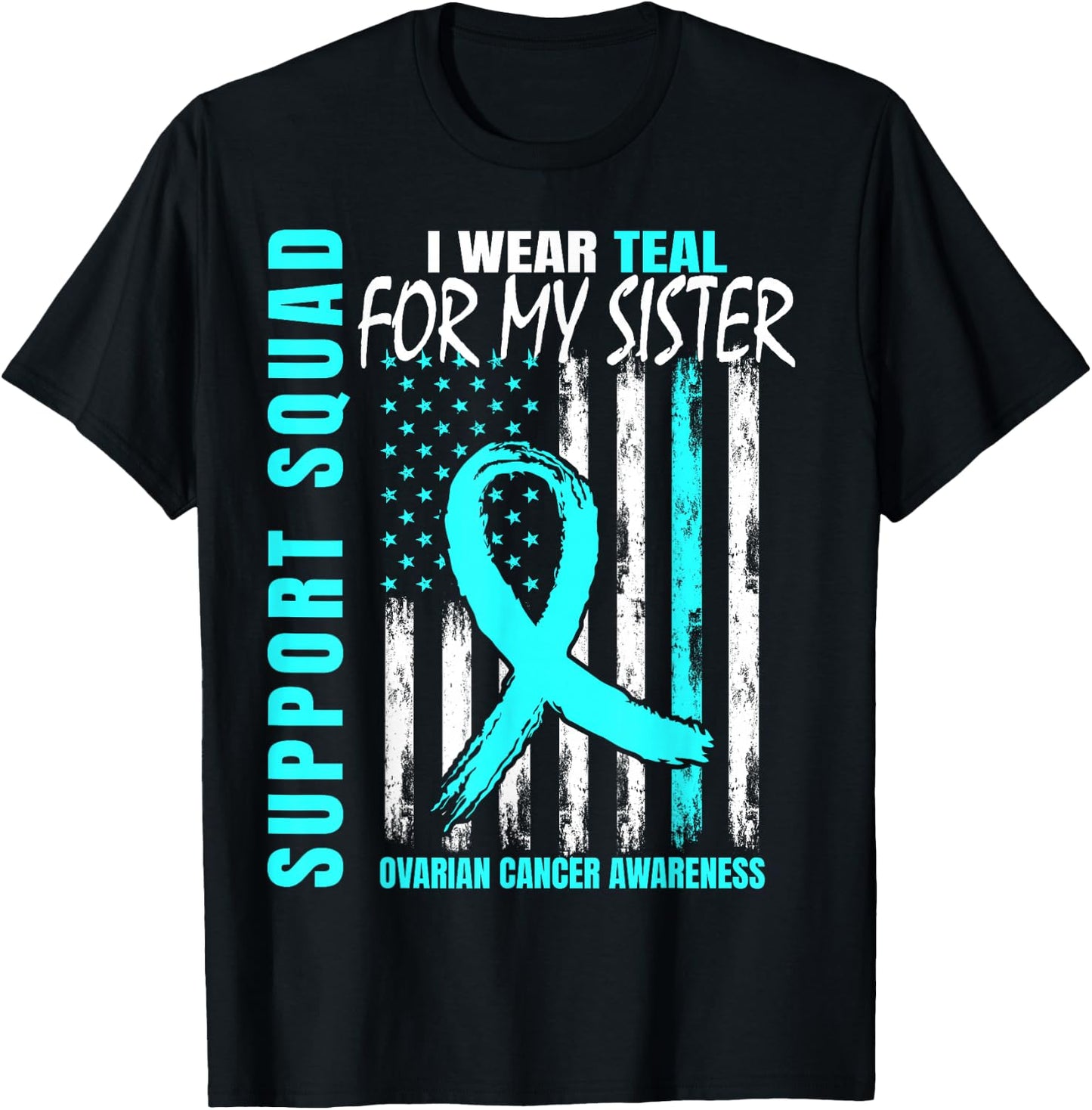 Support Squad I Wear Teal For My Sister Ovarian Cancer Flag T-Shirt - T-Shirt | Black
