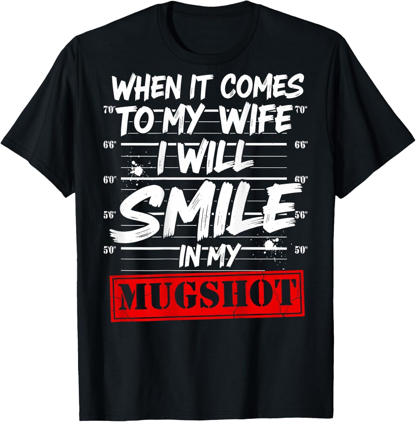 When It Comes to My Wife I Will Smile in My Mugshot On Back T-Shirt - T-Shirt | Black