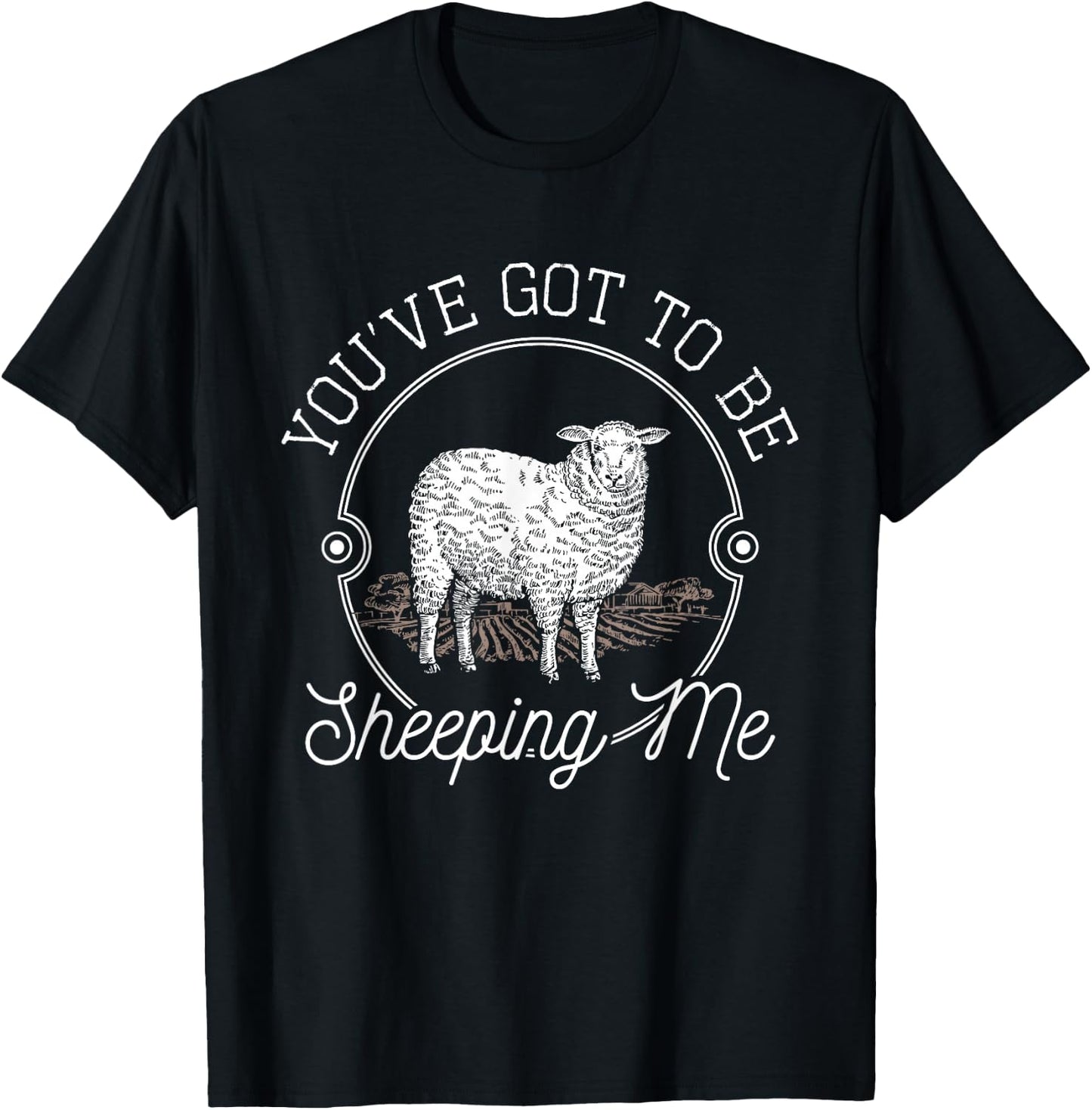 You've Got To Be Sheeping Me - Sheep Lover Herder T-Shirt - T-Shirt | Black