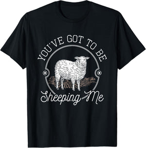 You've Got To Be Sheeping Me - Sheep Lover Herder T-Shirt - T-Shirt | Black