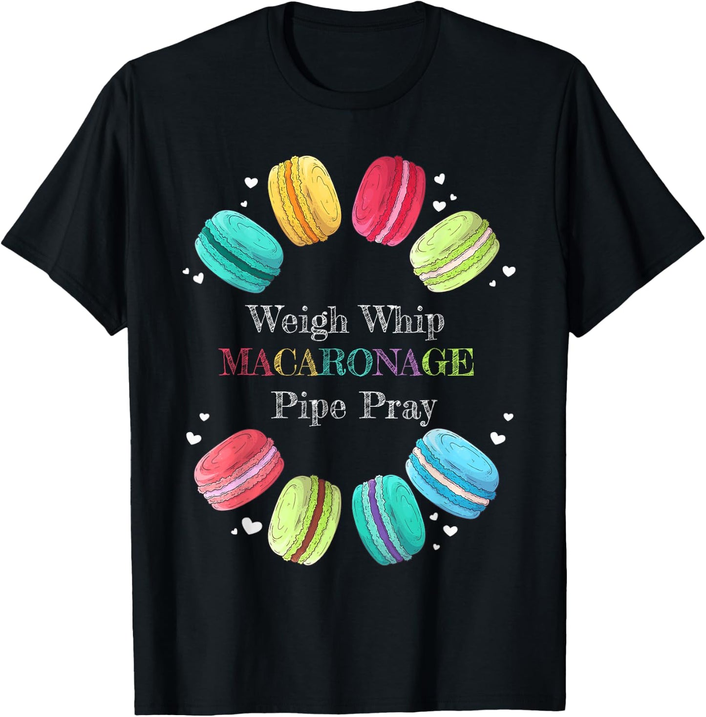 Weigh Whip Macaronage Pipe Pray - Funny Raspberry Macarons T-Shirt - T-Shirt | Black