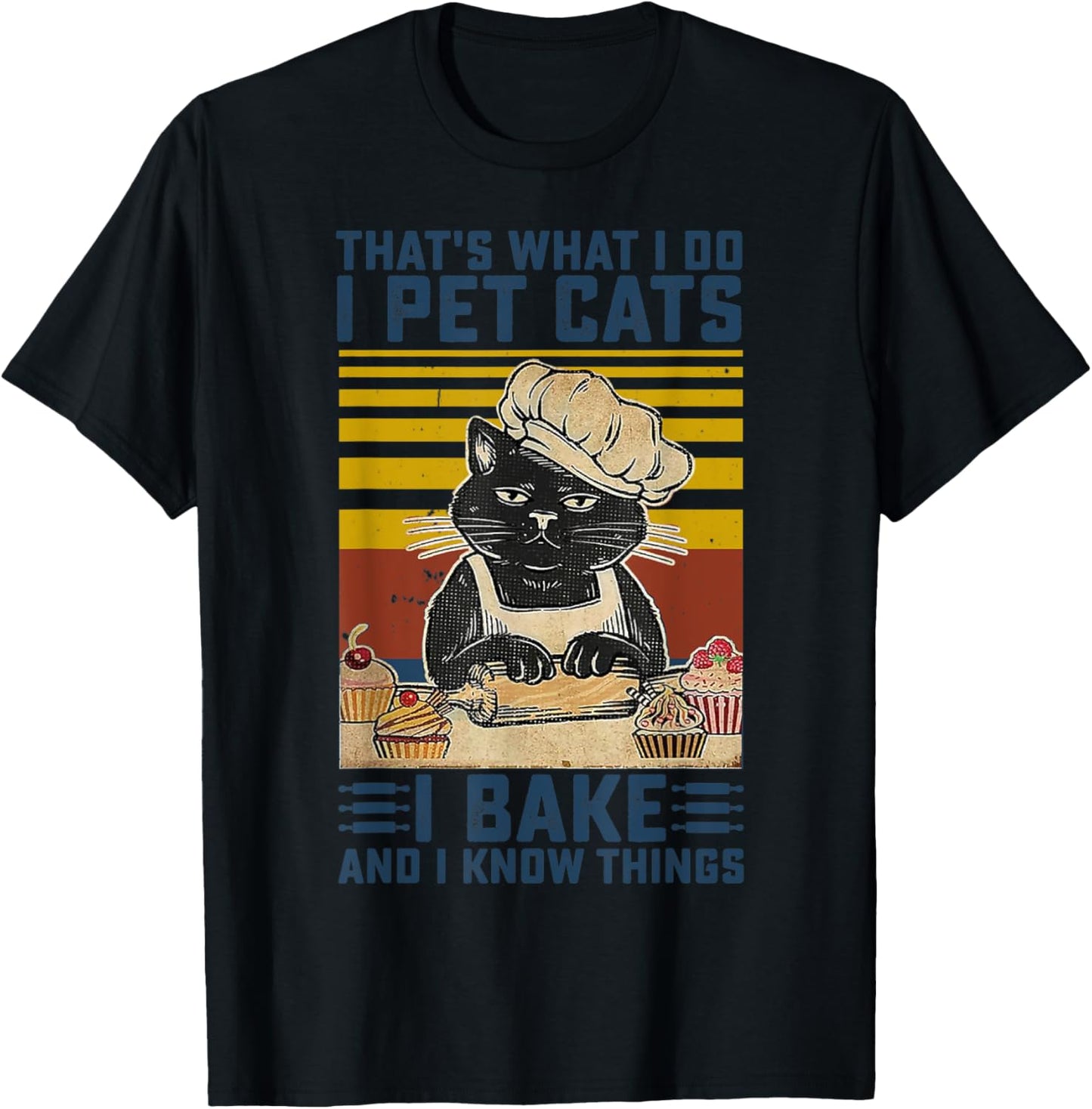 That's What I Do I Pet Cats I Bake & I Know Things Lover T-Shirt - T-Shirt | Black