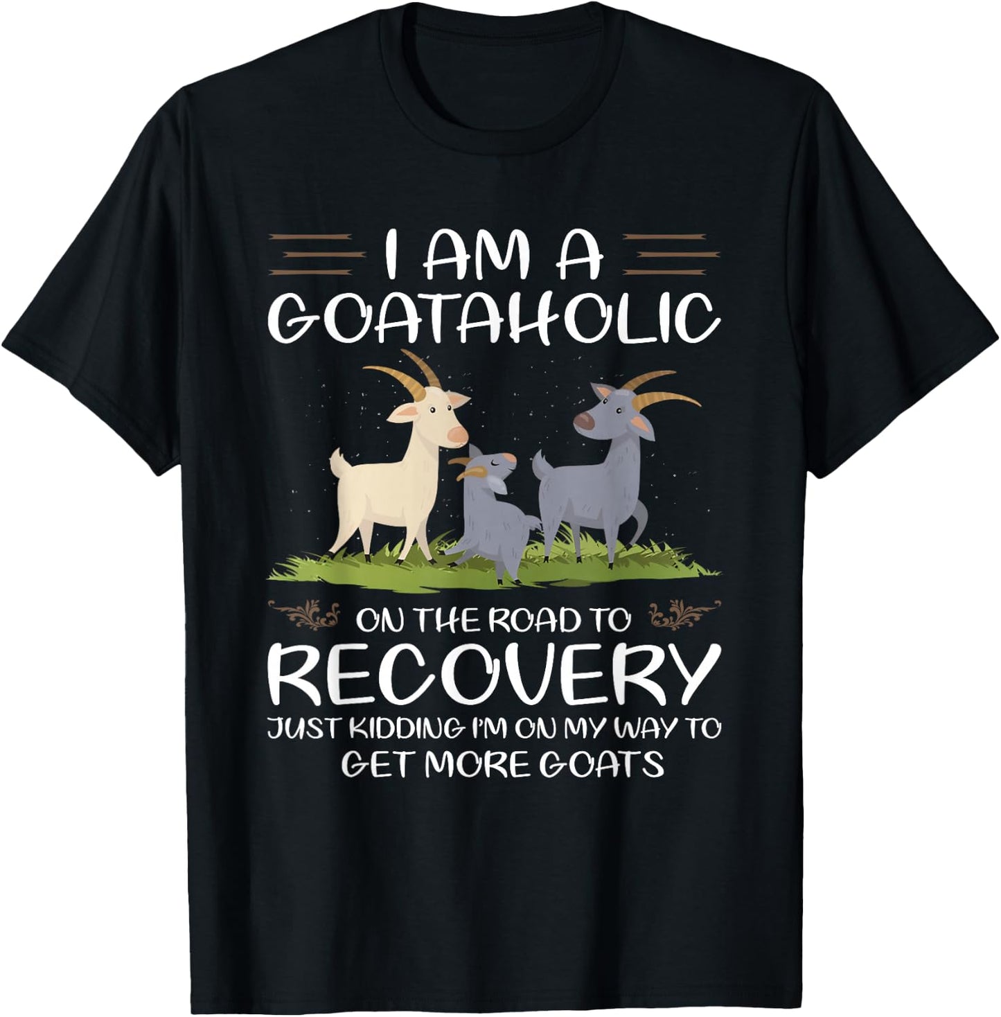 I Am A Goataholic On The Road To Recovery T-Shirt - T-Shirt | Black