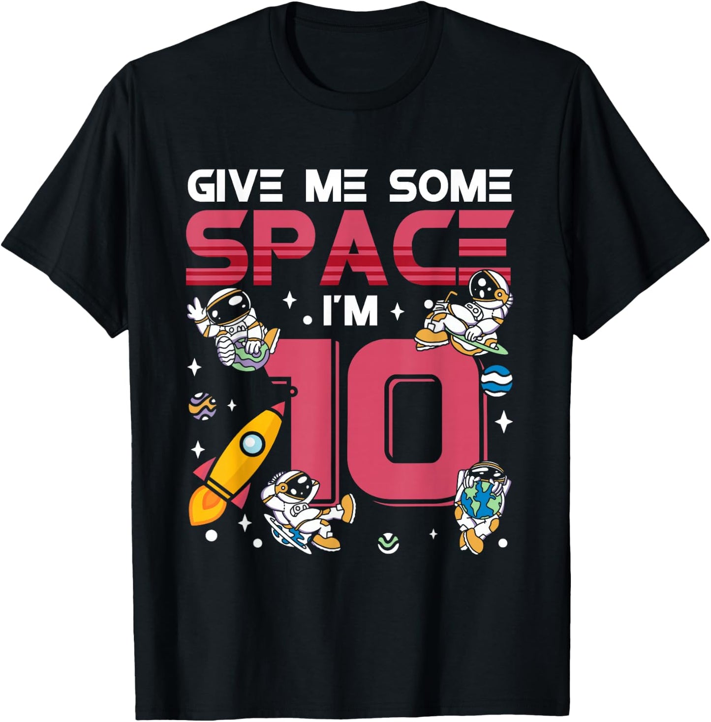 Give Me Some Space Ship I'm 10 Galaxy Astronout 10th T-Shirt - T-Shirt | Black