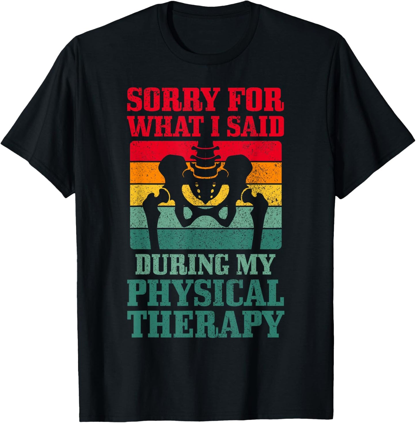 Sorry For What I Said During My Physical Therapy Hip Surgery T-Shirt - T-Shirt | Black