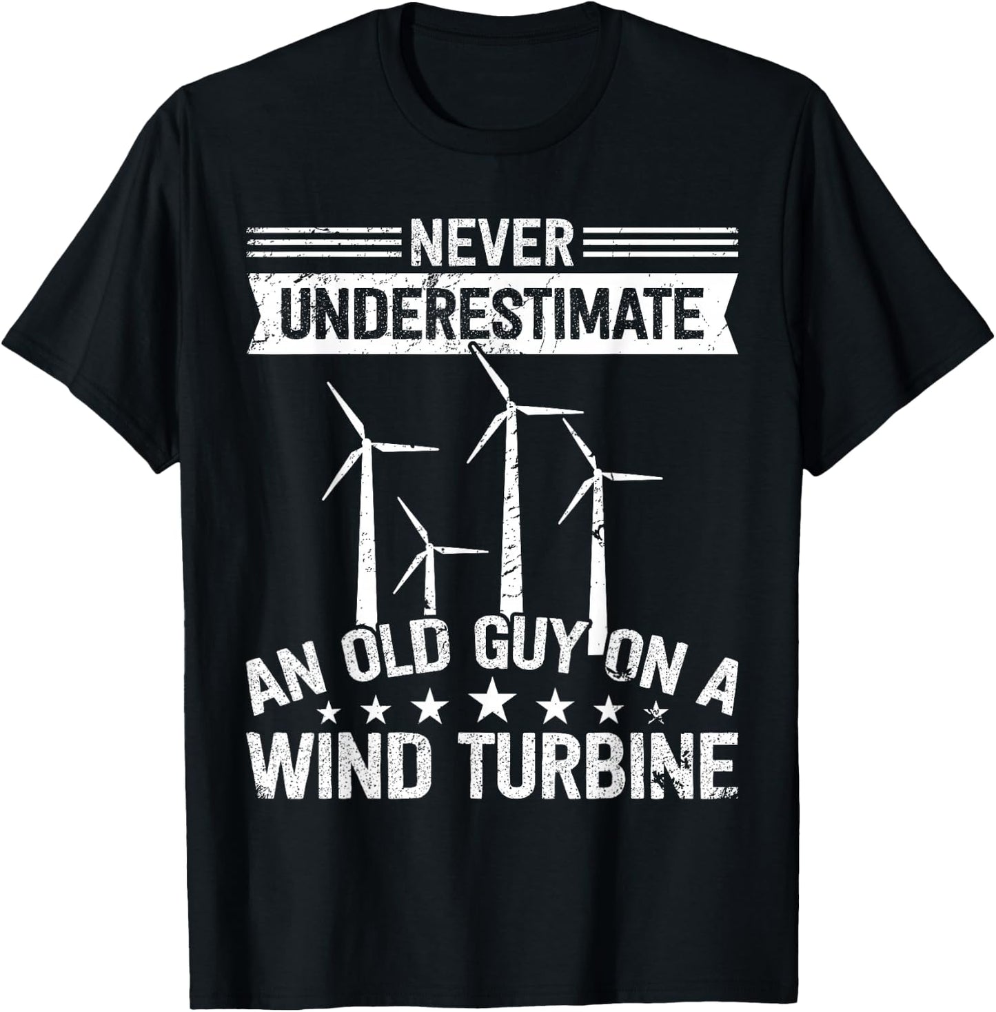 Never underestimate an old guy on Wind Turbine Technician T-Shirt - T-Shirt | Black