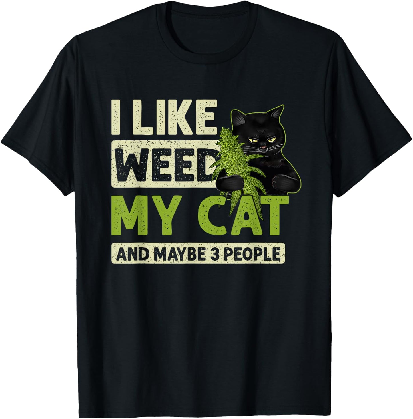 I Like Weed My Cat And Maybe 3 People Funny Cats And Weed Men Women T-Shirt - T-Shirt | Black