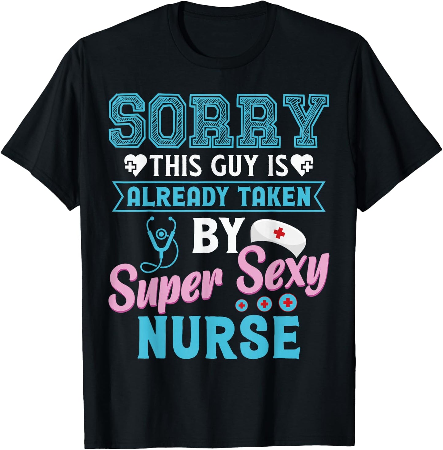 Sorry This Guy Is Already Taken By Super Sexy Nurse T-Shirt - T-Shirt | Black