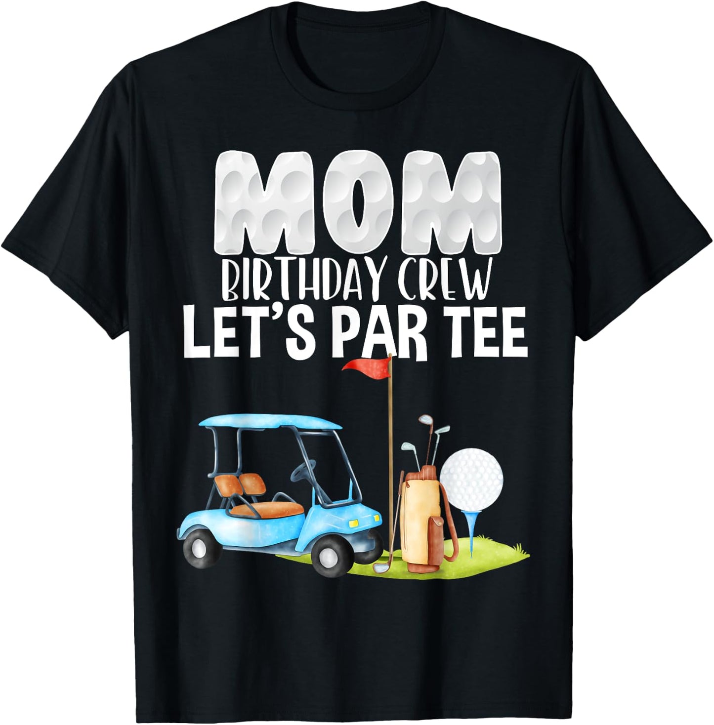 Mom Birthday Crew Let's Par Party Golf Birthday Golfer T-Shirt - T-Shirt | Black