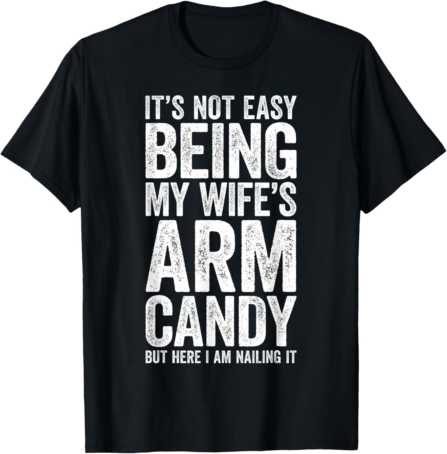 It's Not Easy Being My Wife's Arm Candy Shirt Men Husband T-Shirt - T-Shirt | Black