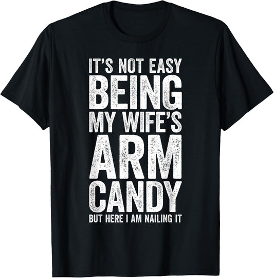 It's Not Easy Being My Wife's Arm Candy Shirt Men Husband T-Shirt - T-Shirt | Black