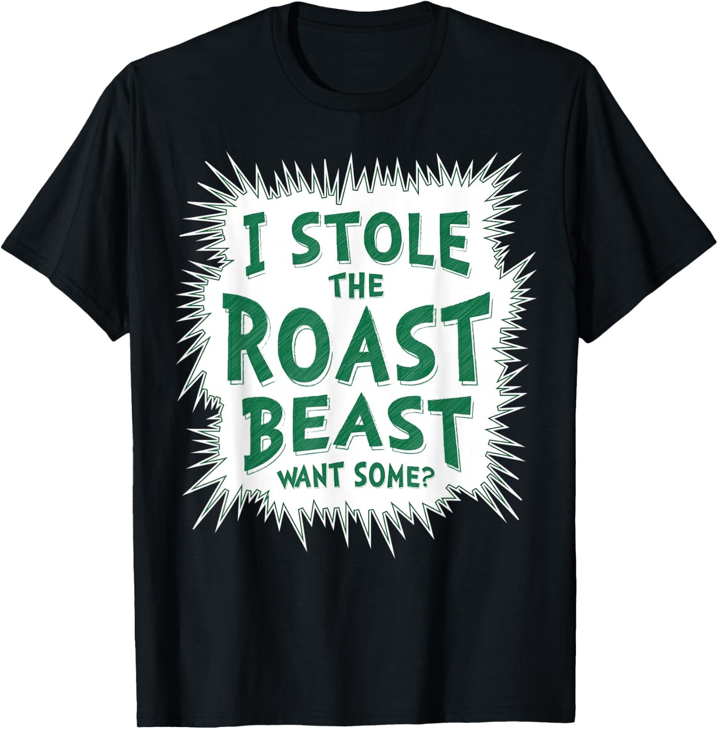 I Stole The Roast Beast, Want Some T-Shirt - T-Shirt | Black