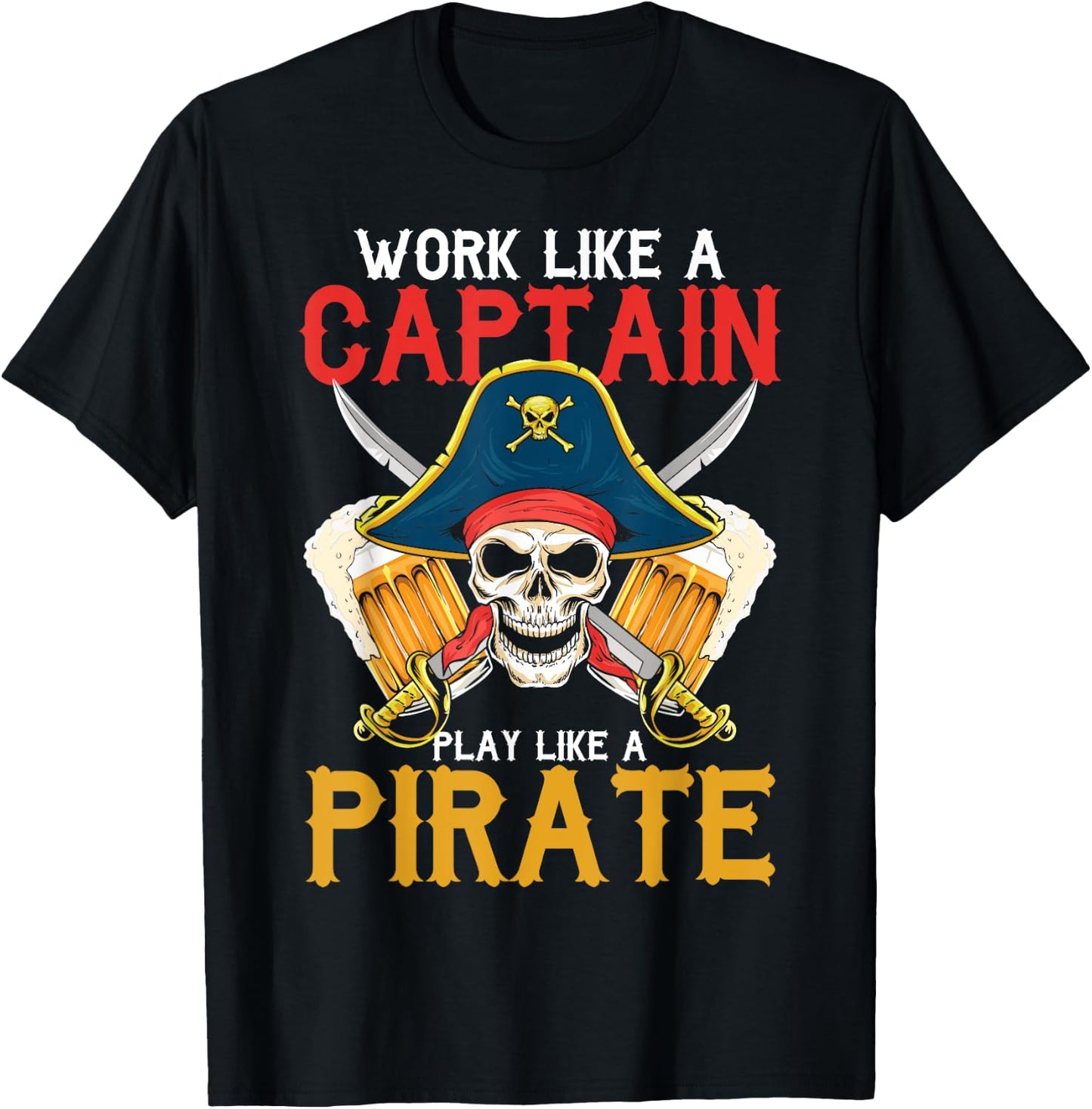 Work Like A Captain Play Like A Pirate Beer Drinking Party T-Shirt - T-Shirt | Black