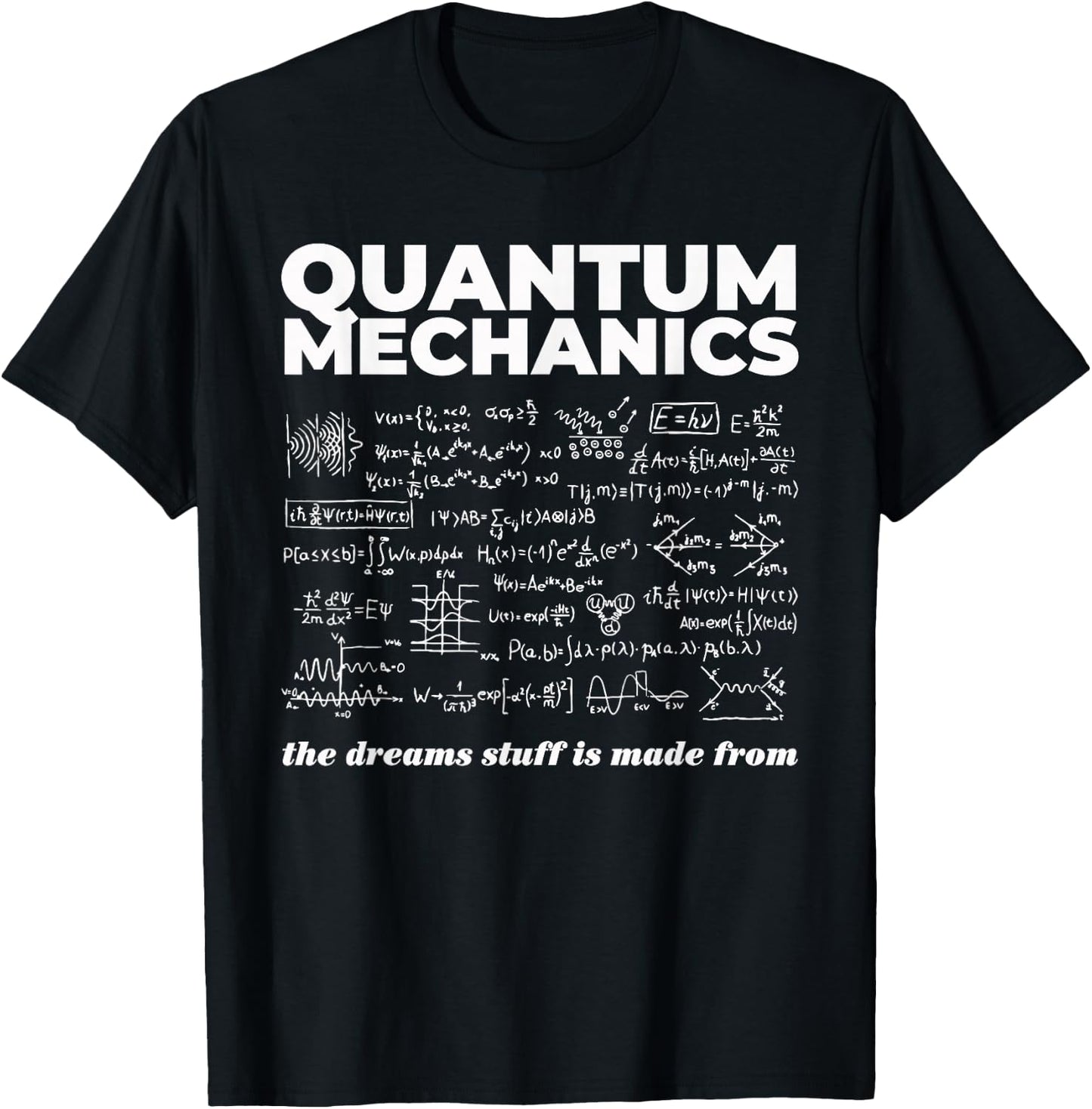 Quantum Mechanics The Dreams Stuff Is Made From Science Joke T-Shirt - T-Shirt | Black