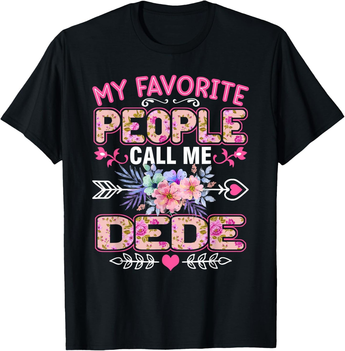 My Favorite People Call Me Dede Shirt Funny Mother's Day T-Shirt - T-Shirt | Black