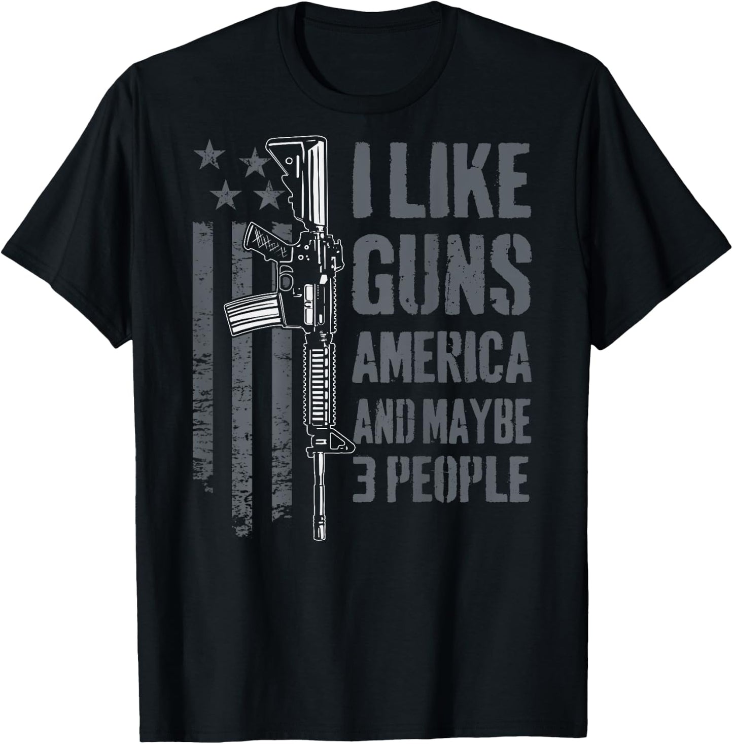 I like Guns America & Maybe 3 People - Funny Gun - ON BACK T-Shirt - T-Shirt | Black