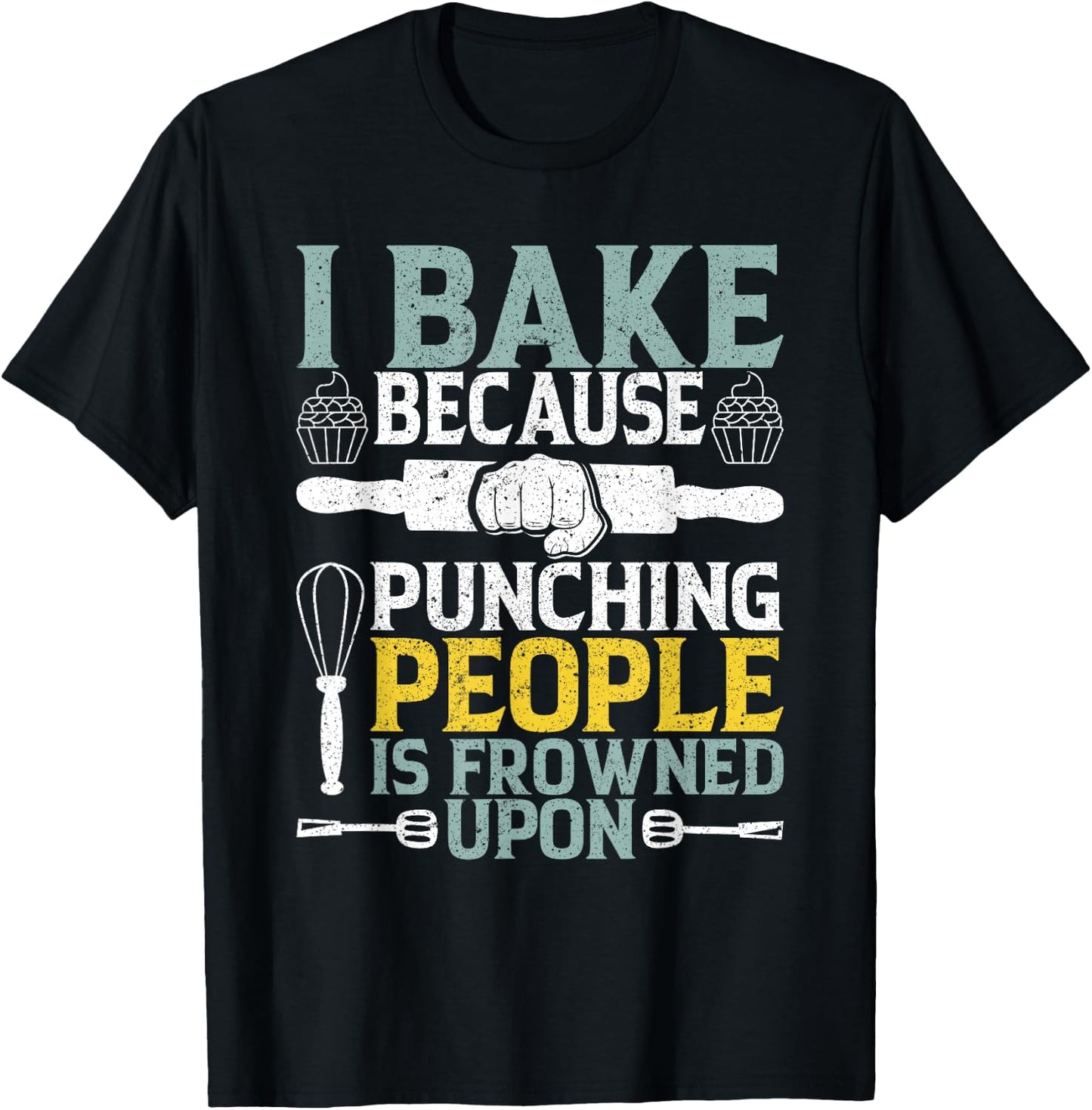 I Bake Because Punching People Frowned Upon Baking T-Shirt - T-Shirt | Black