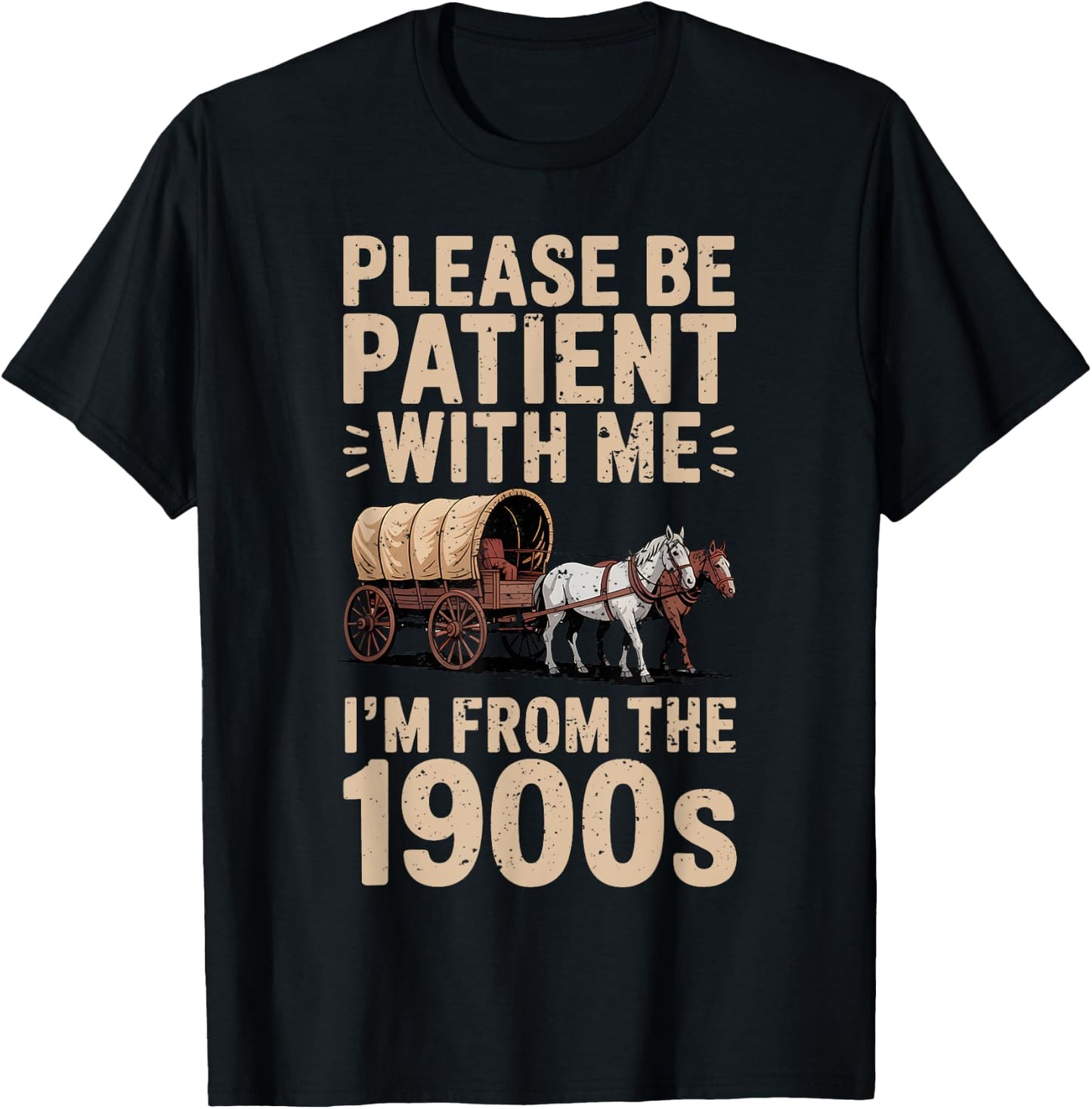 Please Be Patient with Me I'm from The 1900s Funny Vintage T-Shirt - T-Shirt | Black