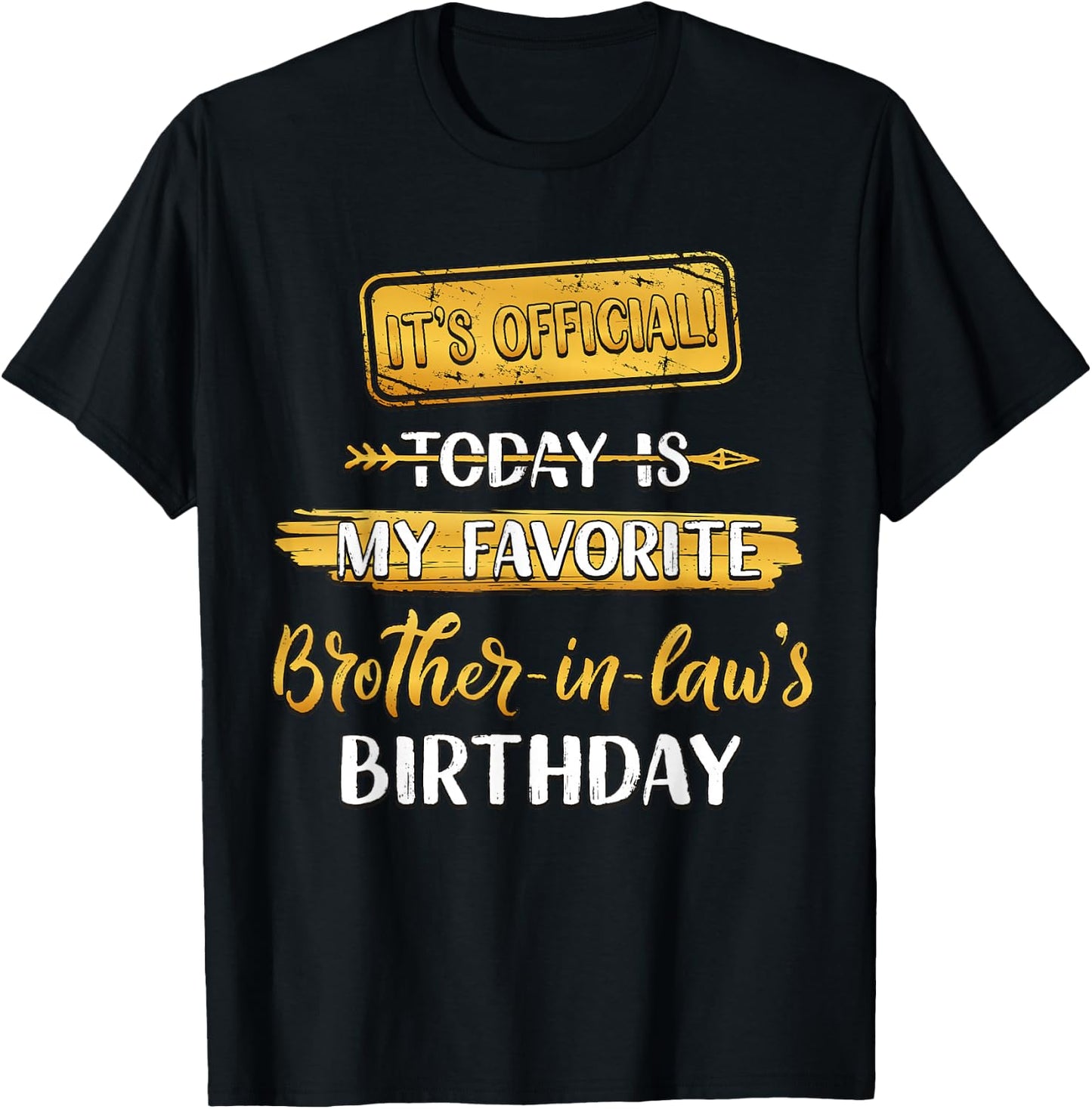 It's Official Today Is My Favorite Brother-In-Law's Birthday T-Shirt - T-Shirt | Black