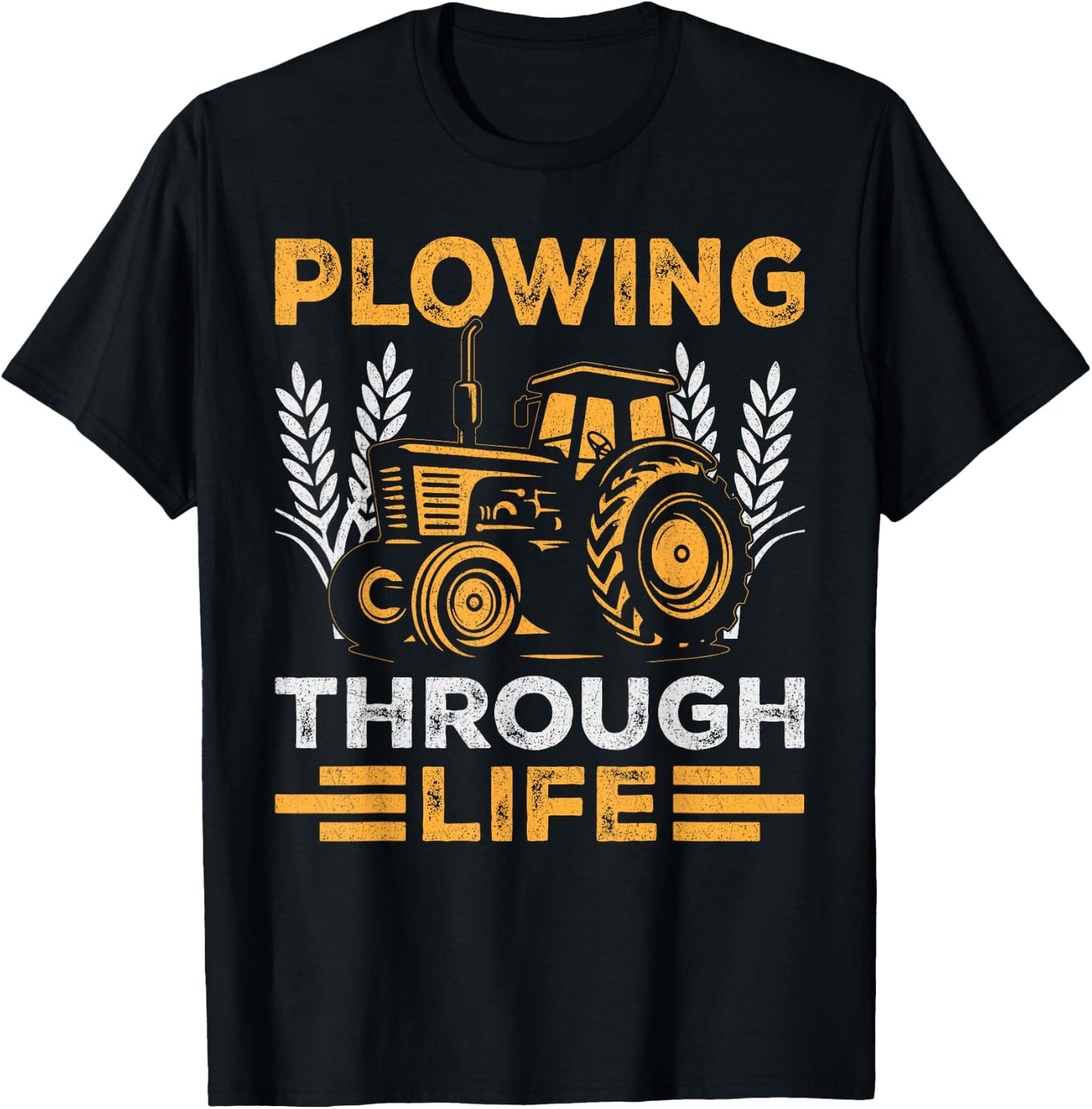 Plowing Through Life Farmers Tractor Enthusiasts Rustic T-Shirt - T-Shirt | Black