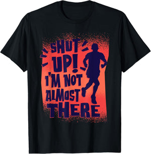 Shut Up! I'm Not Almost There! Funny Running & Training T-Shirt - T-Shirt | Black