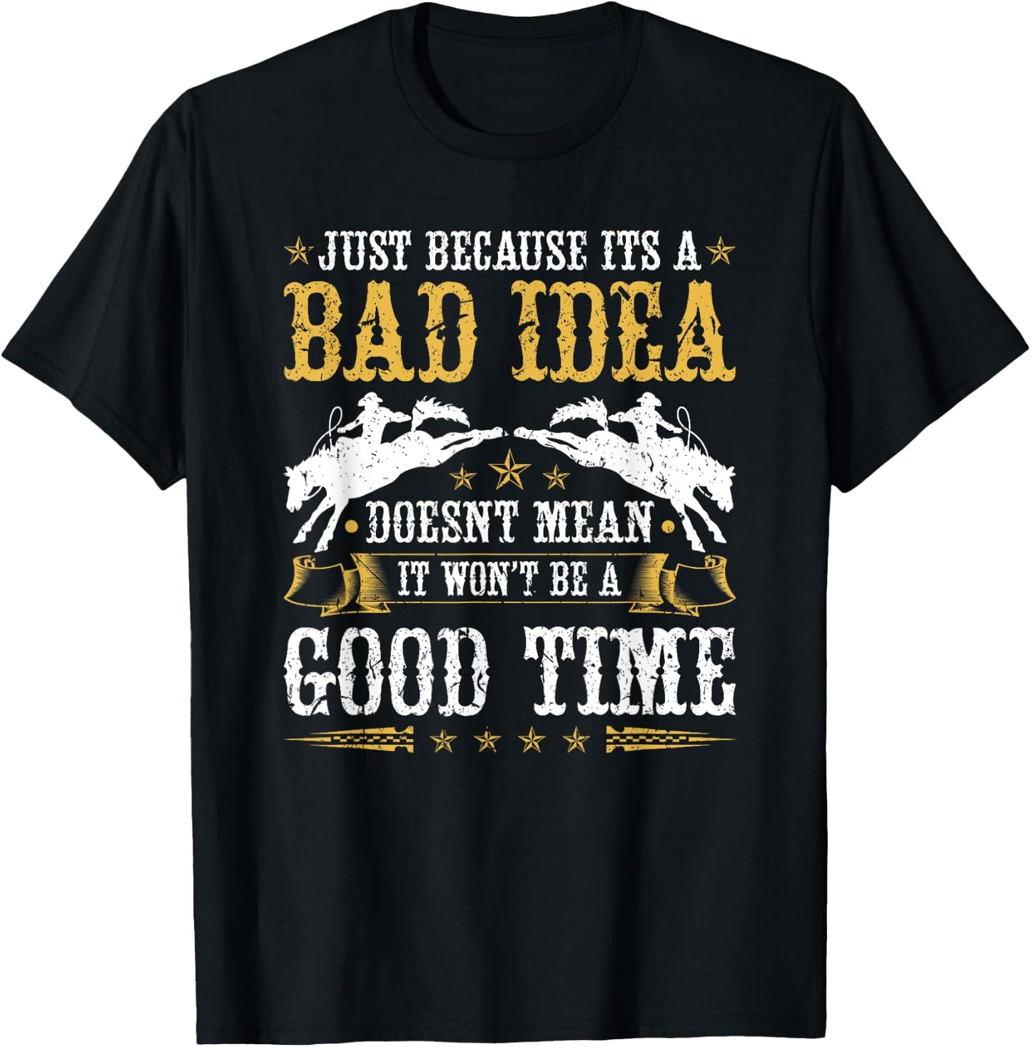 Bronc Riding Rodeo, Bad Idea Good Time Rodeo Western T-Shirt - T-Shirt | Black