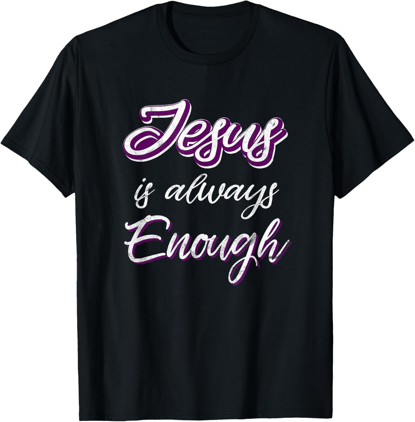 Jesus Is Always Enough Christian Sayings on Shirts Men Women T-Shirt - T-Shirt | Black