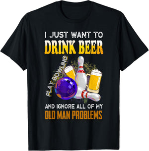 I Just Want To Drink Beer Play Bowling Old Man Funny Quote T-Shirt - T-Shirt | Black