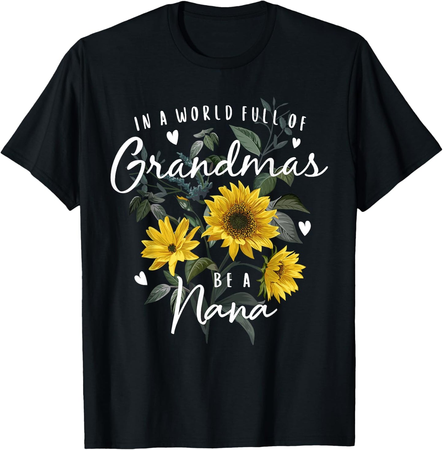 In A World Full Of Grandmas Be A Nana Gifts Sunflower T-Shirt - T-Shirt | Black
