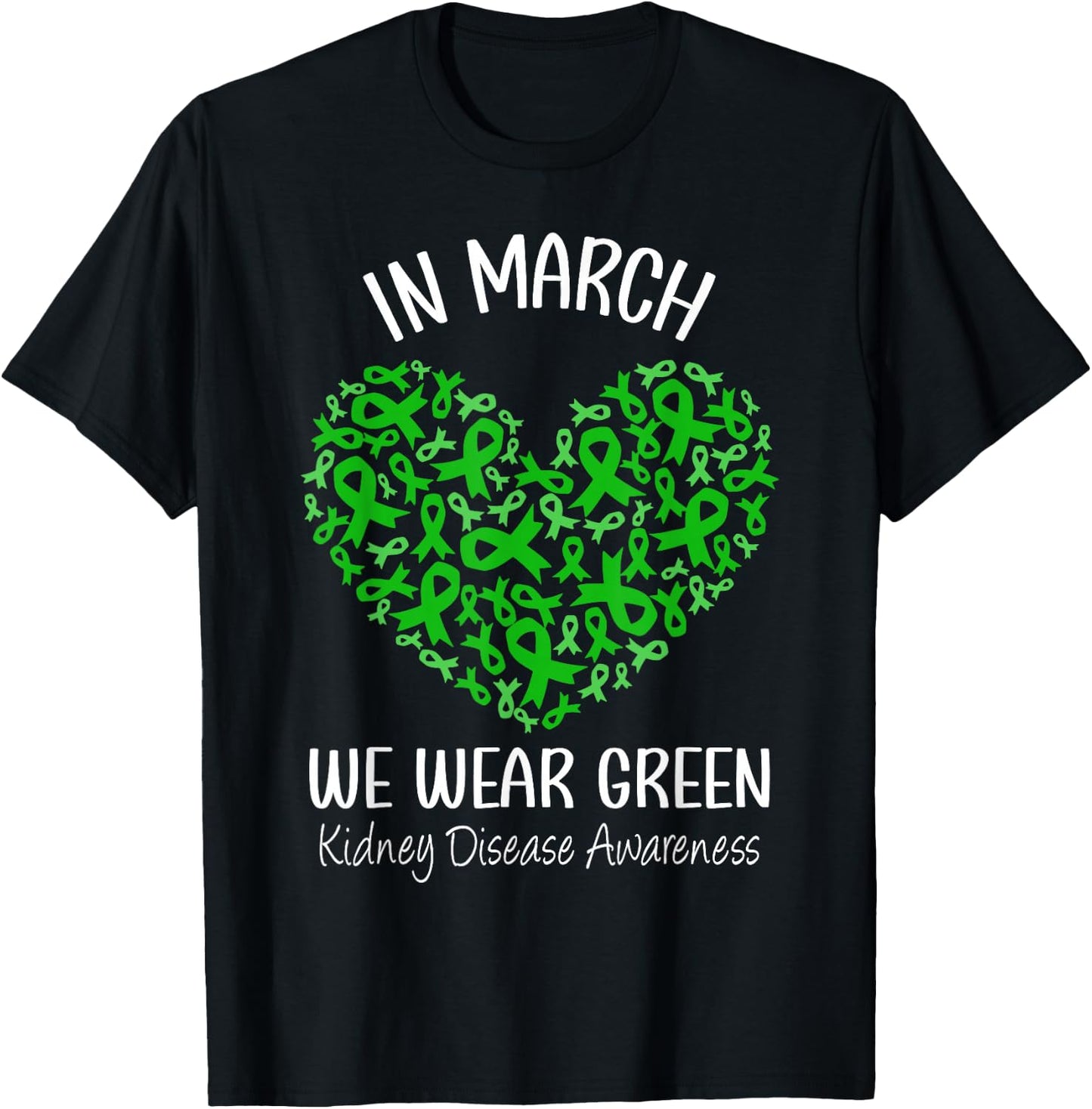 Heart In March We Wear Green Kidney Disease Awareness Ribbon T-Shirt - T-Shirt | Black