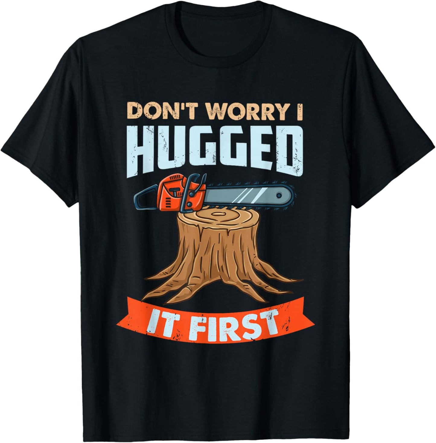 Don't Worry I Hugged It First Arborist T-Shirt - T-Shirt | Black