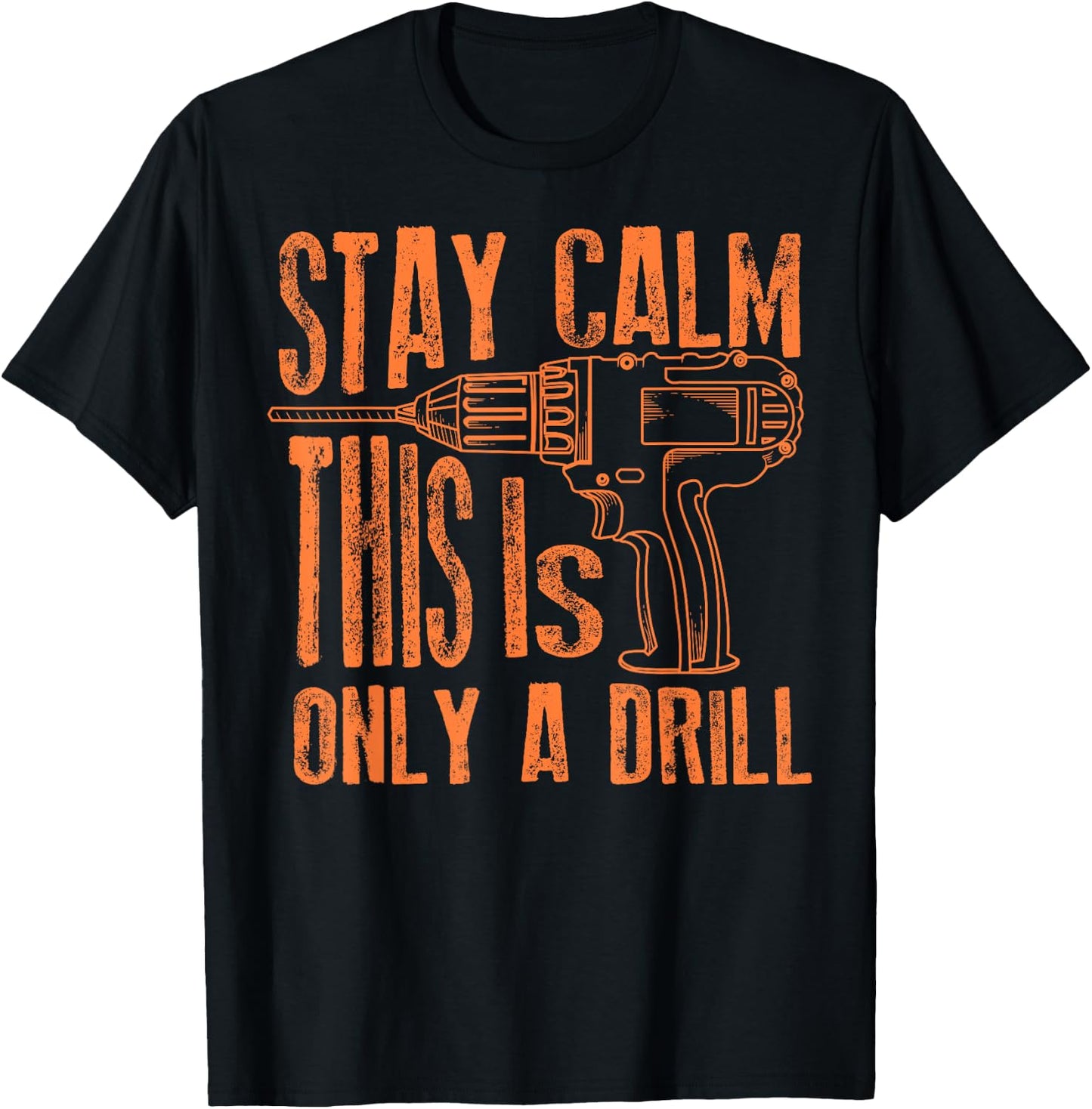 Stay Calm This Is Only A Drill | Funny Drilling Gift T-Shirt - T-Shirt | Black