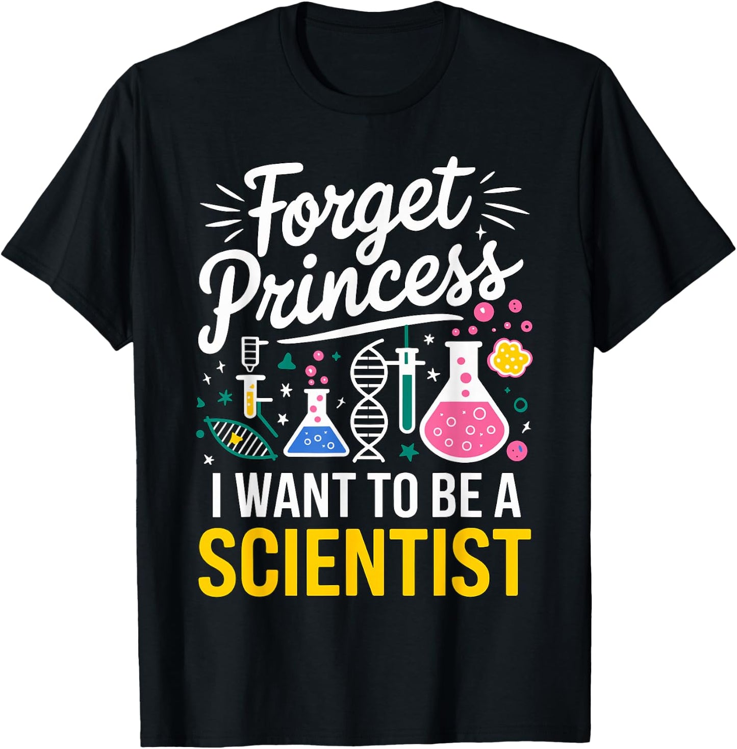 Forget Princess I want to be a Scientist T-Shirt - T-Shirt | Black