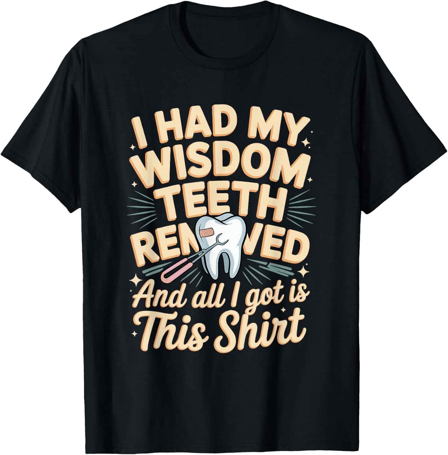 I Had My Wisdom Teeth Removed All I Got is This Shirt T-Shirt - T-Shirt | Black
