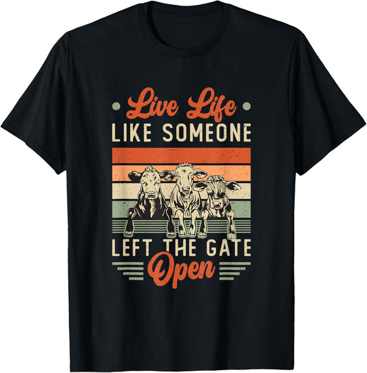 Live Life Like Someone Left The Gate Open Cow Heifer T-Shirt - T-Shirt | Black