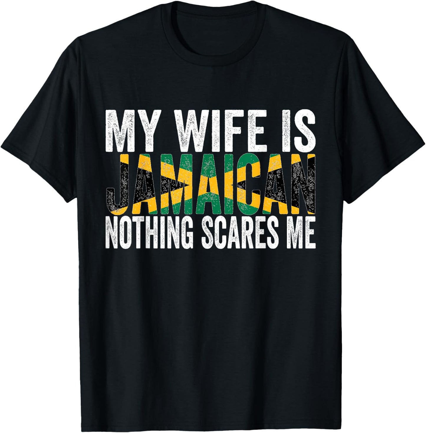 My Wife Is Jamaican Nothing Scares Me Funny Jamaican T-Shirt - T-Shirt | Black