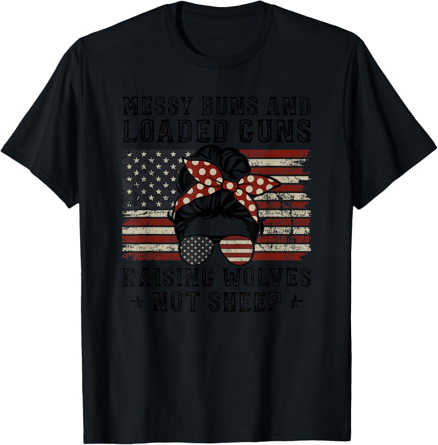 Messy Buns & Loaded Guns Raising Wolves Not Sheep - USA Mom T-Shirt - T-Shirt | Black
