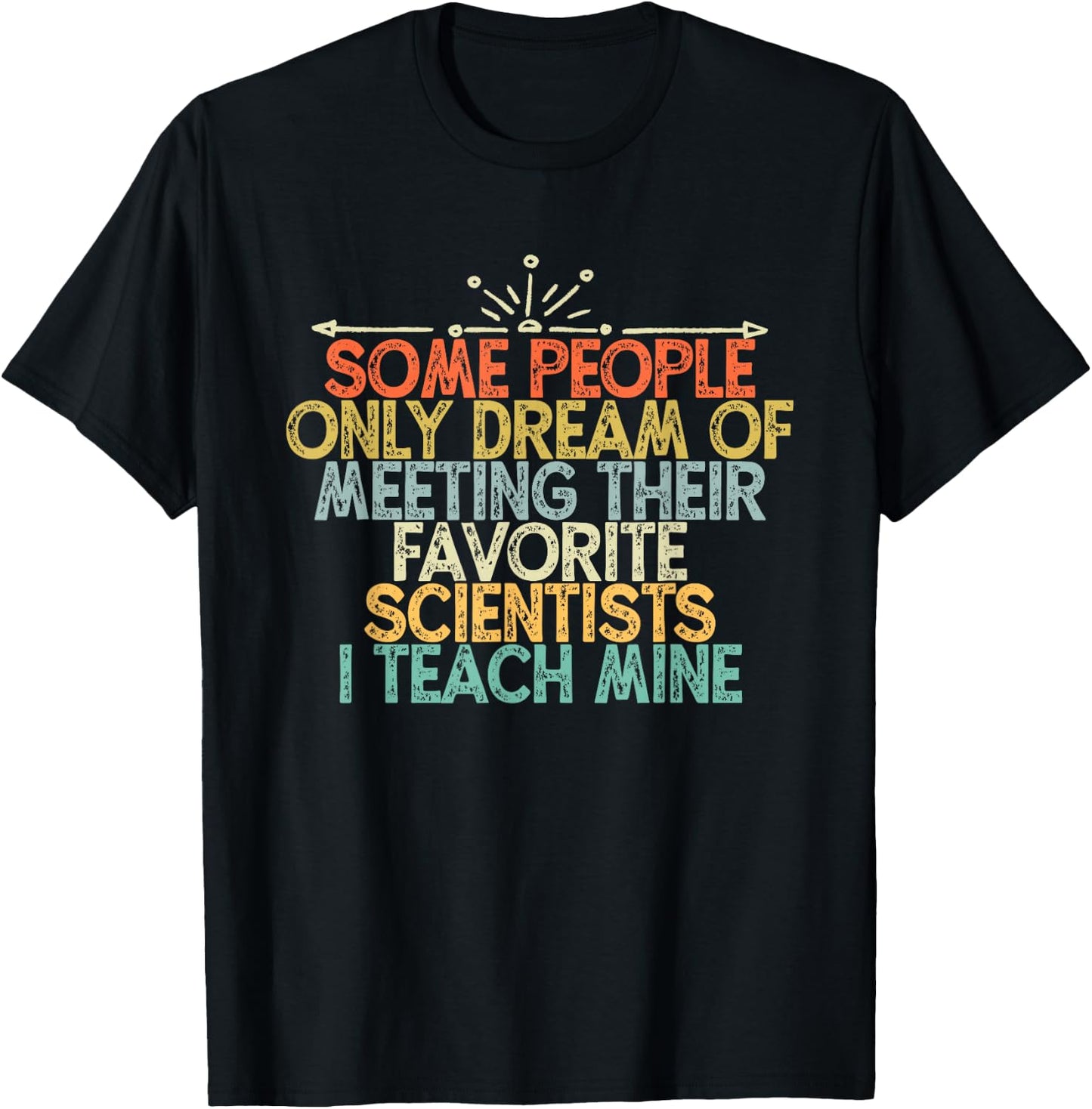 Some People Only Dream Of Meeting Their Favorite Scientists T-Shirt - T-Shirt | Black