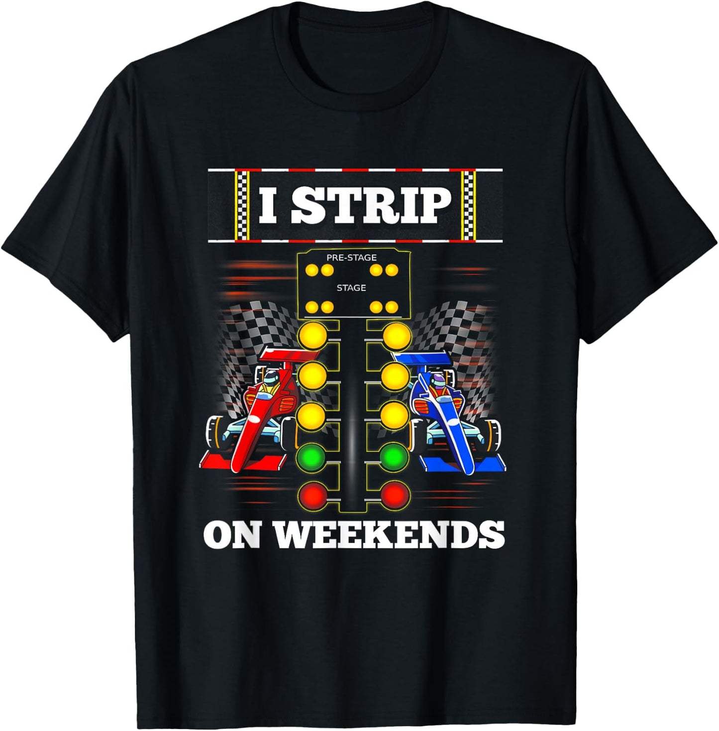 Funny Drag Racing Cool I Strip On Weekend Extreme Sport T-Shirt - T-Shirt | Black