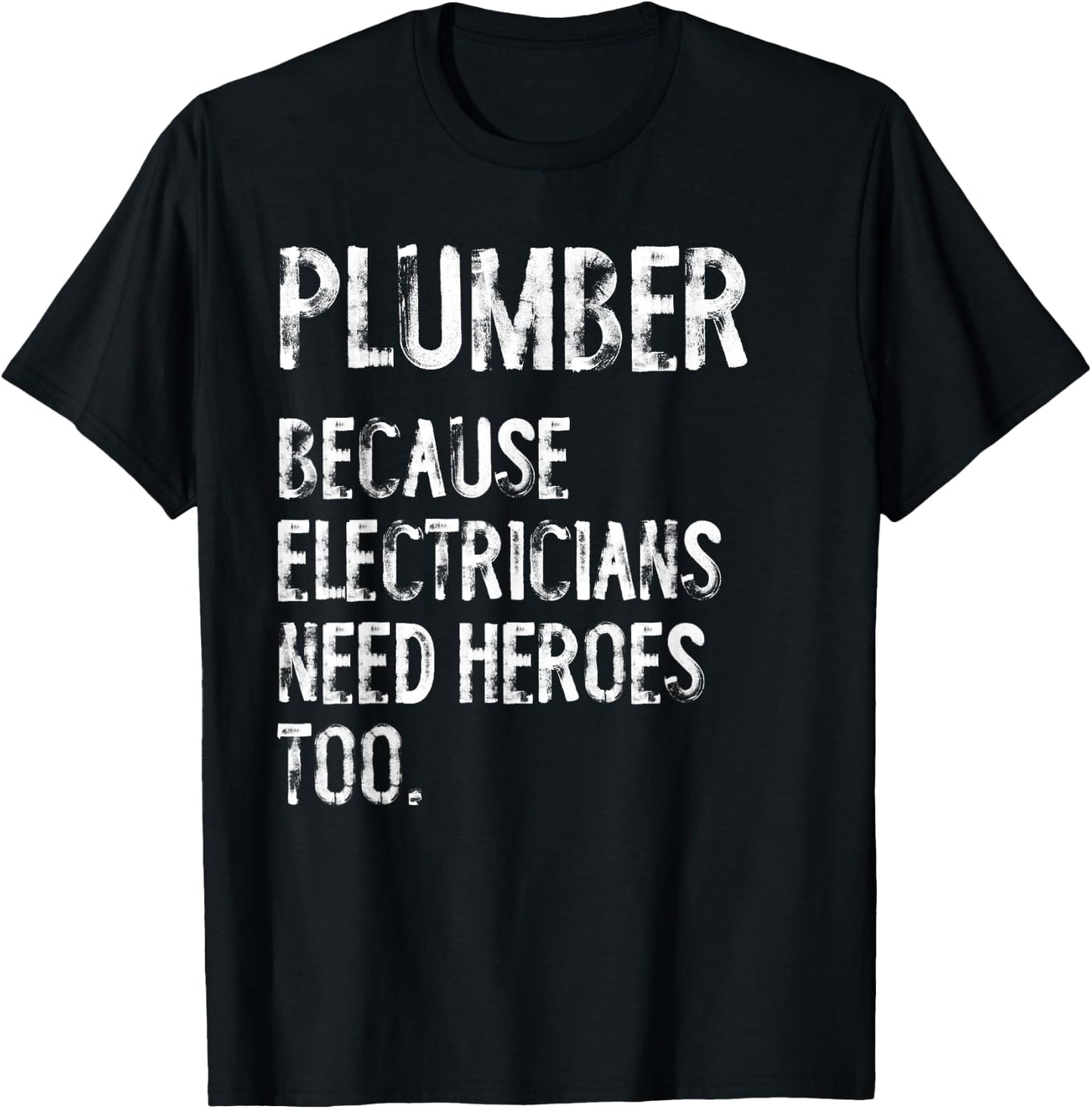 Plumber Because Electricians Need Heroes Too Funny T-Shirt - T-Shirt | Black
