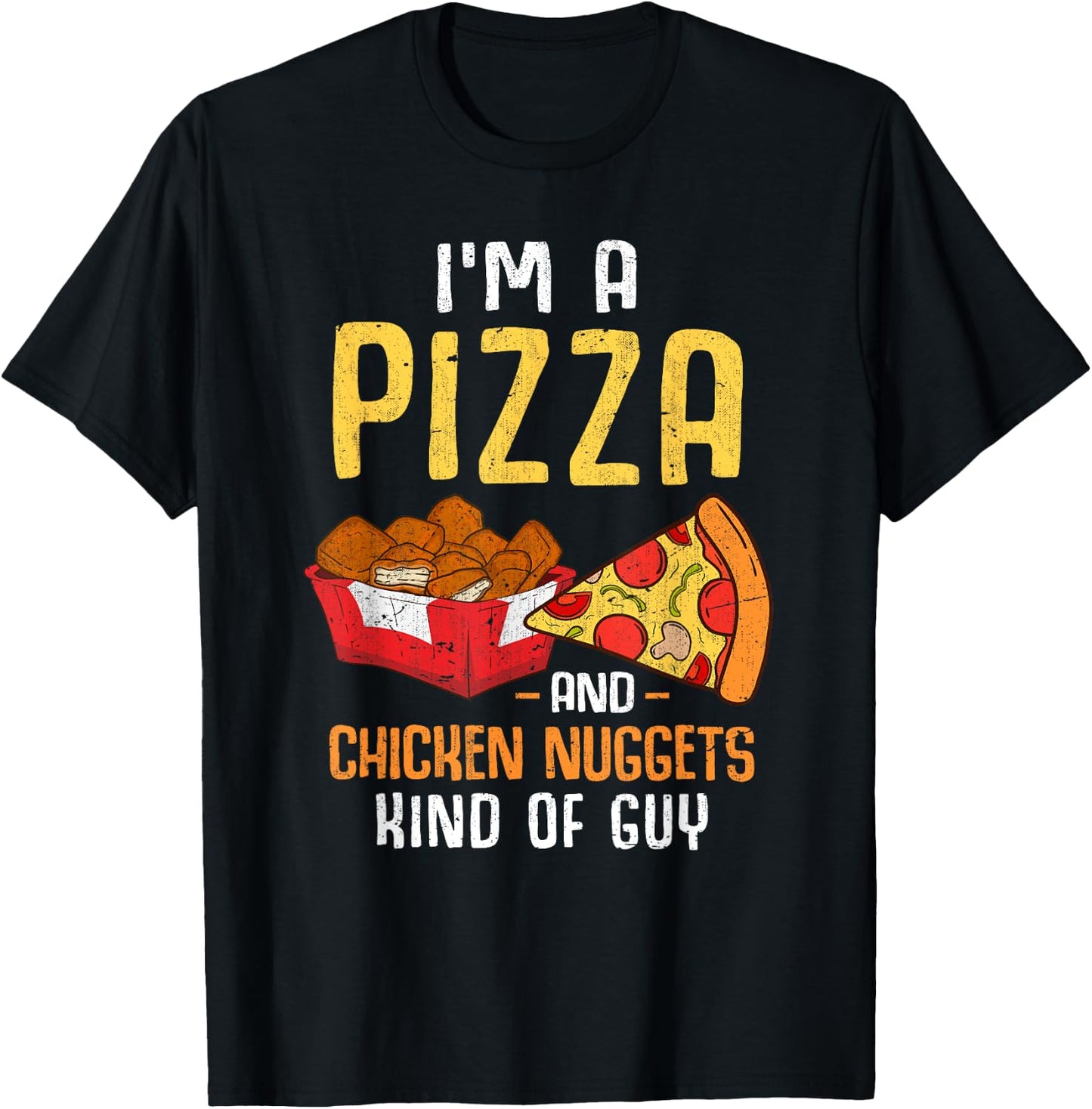 Im A Pizza And Chicken Nuggets Kind Of Guy Chicken Nugget T-Shirt - T-Shirt | Black