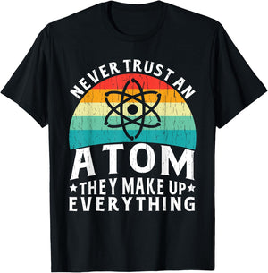 Never Trust An Atom They Make Up Everything Science Teacher T-Shirt - T-Shirt | Black