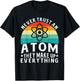 Never Trust An Atom They Make Up Everything Science Teacher T-Shirt - T-Shirt | Black