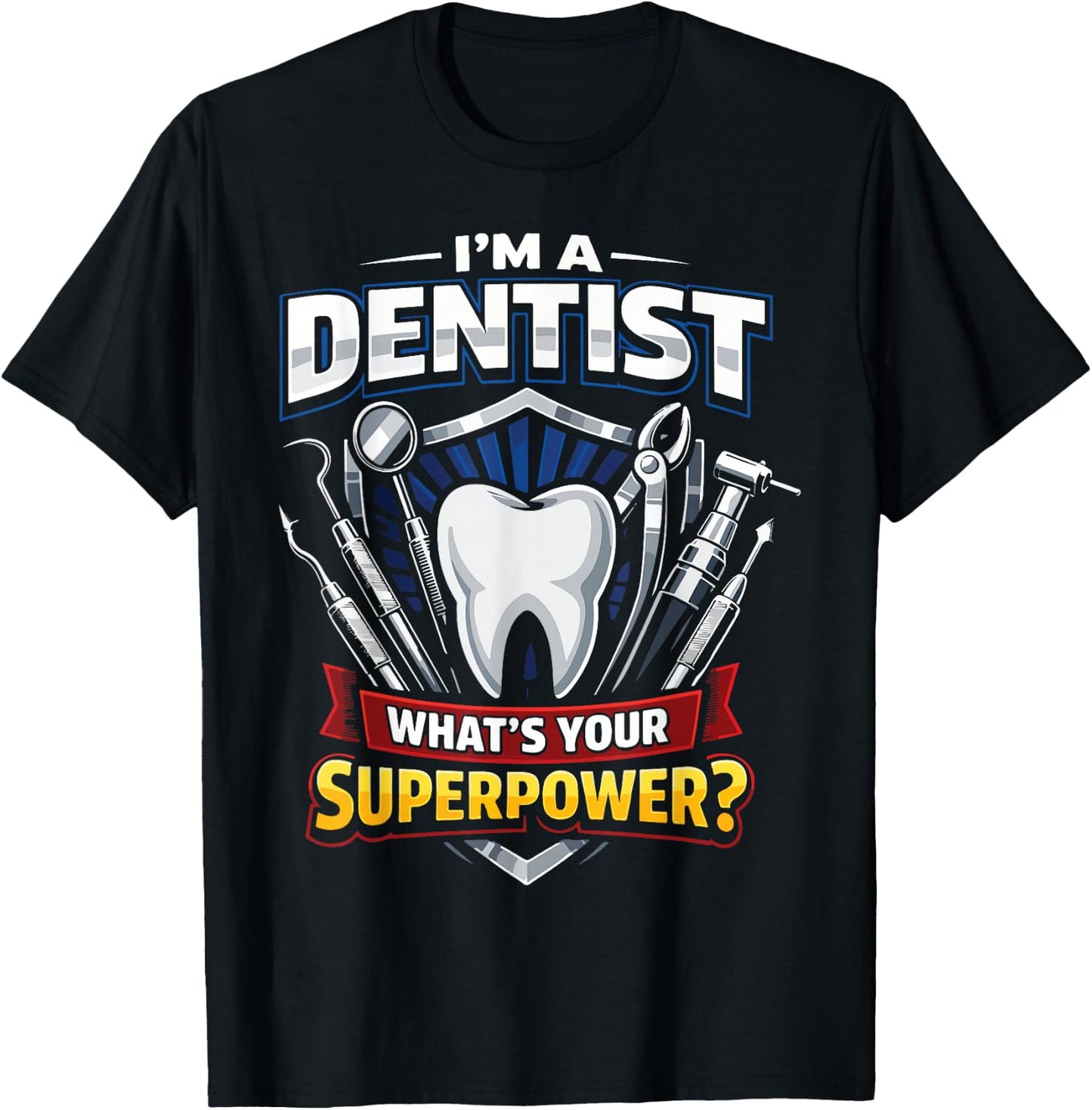 Dentist I'm A Dentist What's Your Superpower? T-Shirt - T-Shirt | Black