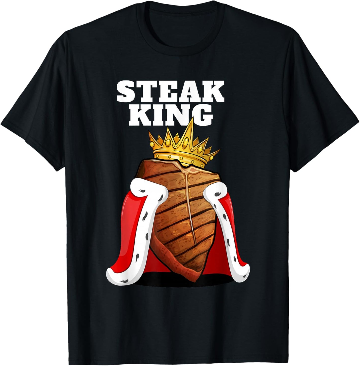 Steak King | Grill Steak Meat Lover Shirt | Funny Steak T-Shirt - T-Shirt | Black
